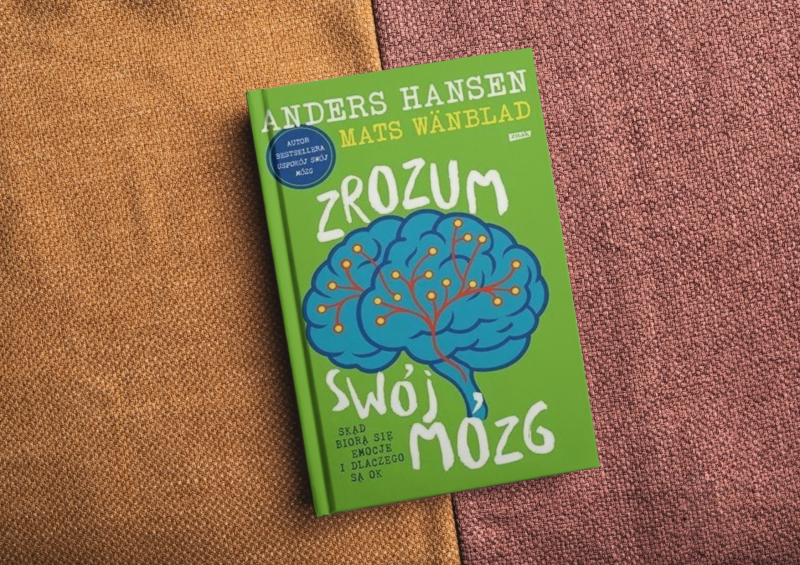 Książka pod patronatem Fundacji Uniwersytet Dzieci „Zrozum swój mózg. Skąd biorą się emocje i dlaczego są OK” Wydawnictwo Znak